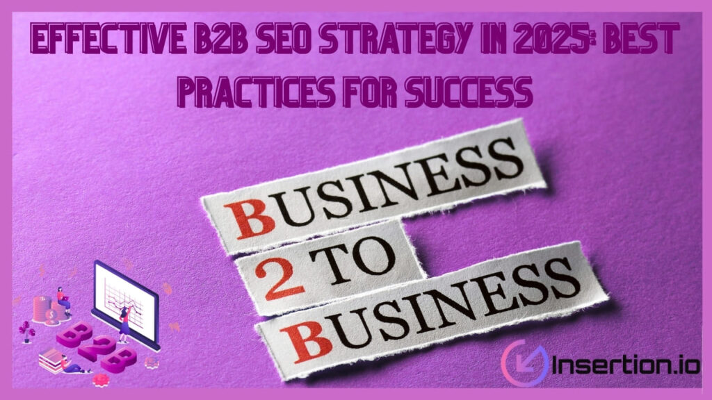 Effective B2B SEO Strategy in 2025: Best Practices for Success