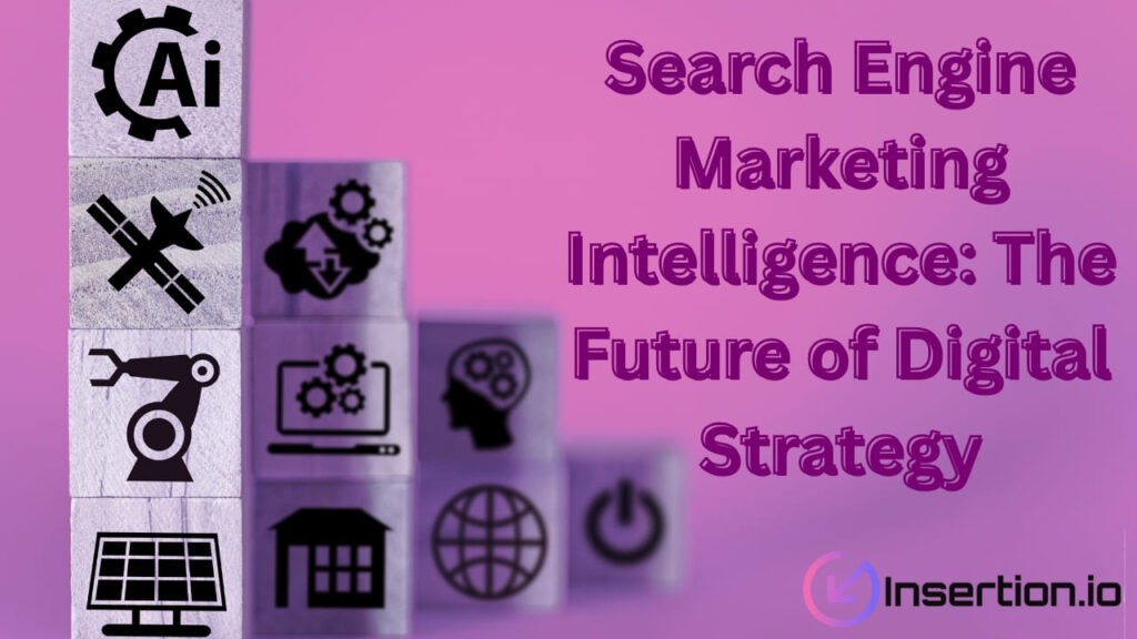 Search Engine Marketing Intelligence: The Future of Digital Strategy