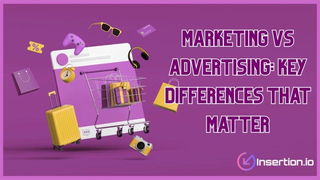 Marketing vs Advertising: Key Differences That Matter