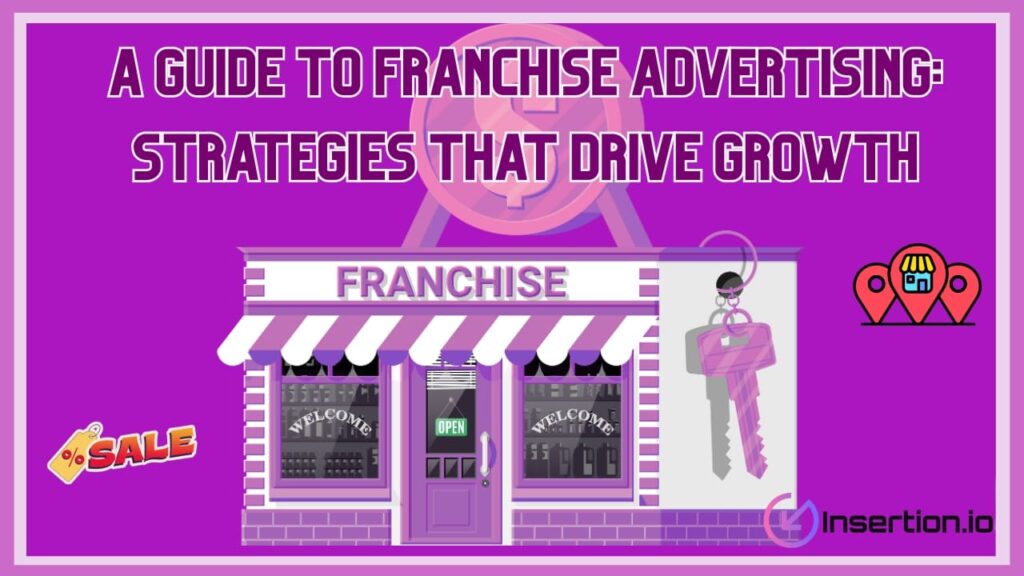 A Guide to Franchise Advertising: Strategies That Drive Growth